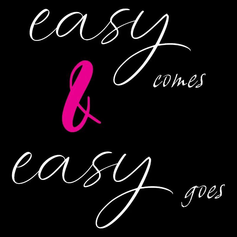 easy comes & easy goes