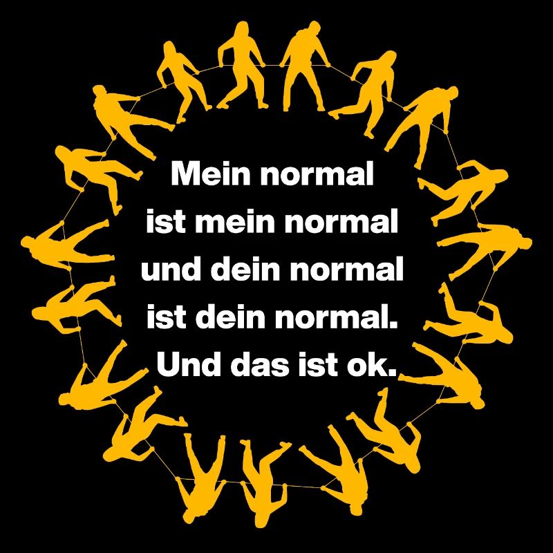 MY NORMAL IS MY NORMAL, YOURS IS ALL OK ✌️