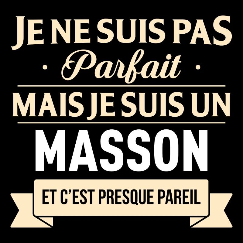 Je Ne Suis Pas Parfait Mais Je Suis Un Masson E...