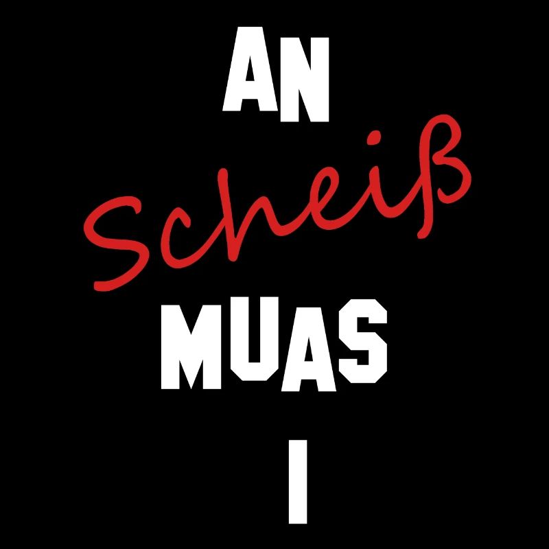 an scheiß muas i