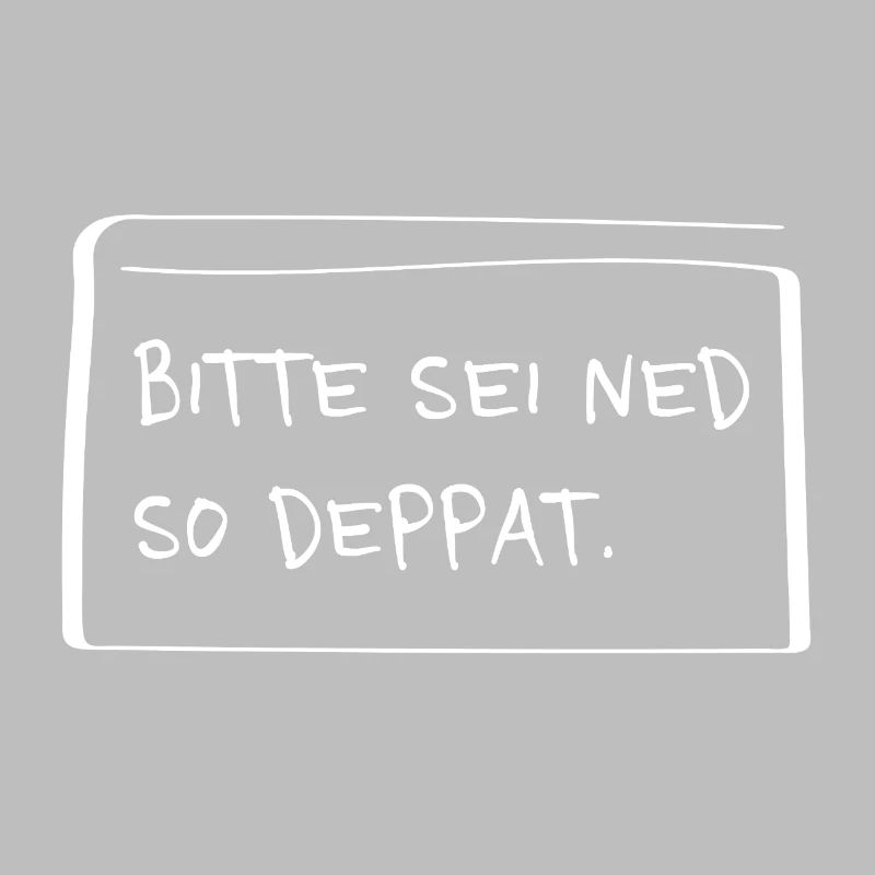 Please be ned so stupid – Funny dialect saying