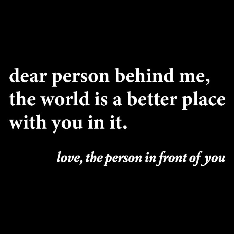 Dear Person Behind Me – Positives Zitat