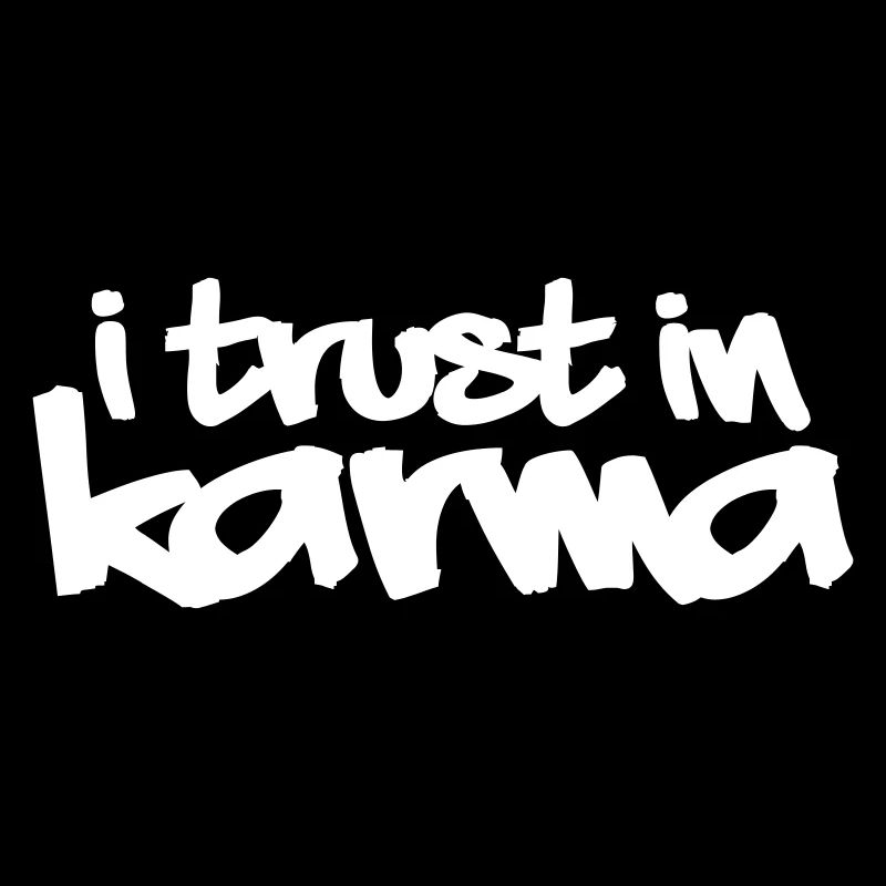 I trust in karma