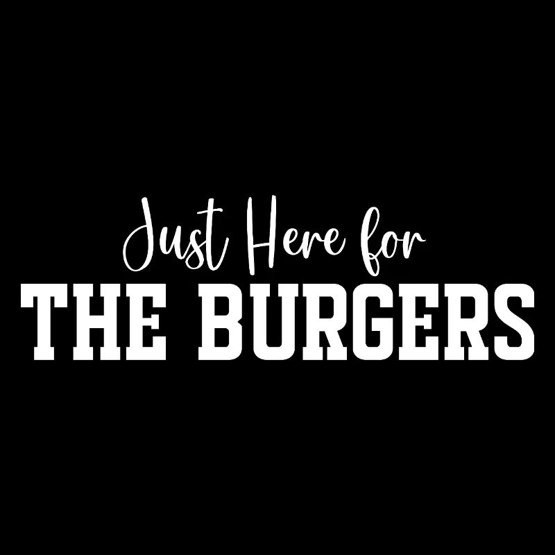 Just Here for The Burgers