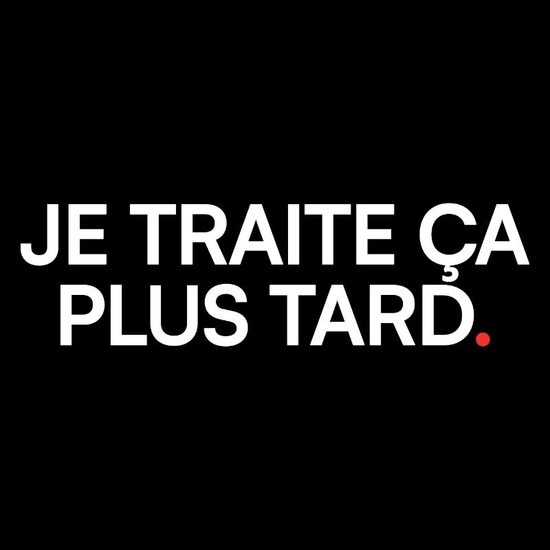 Je traite ça plus tard humour moderne