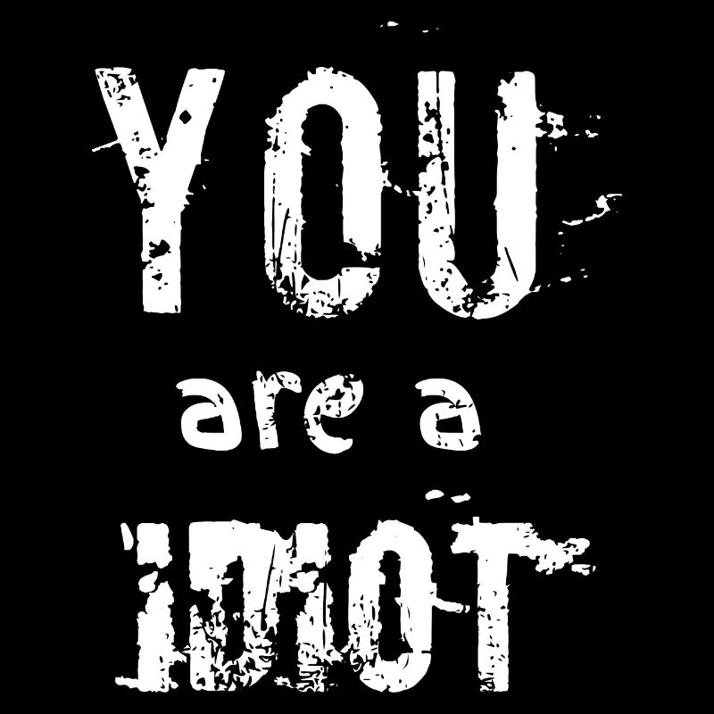 tu es un idiot