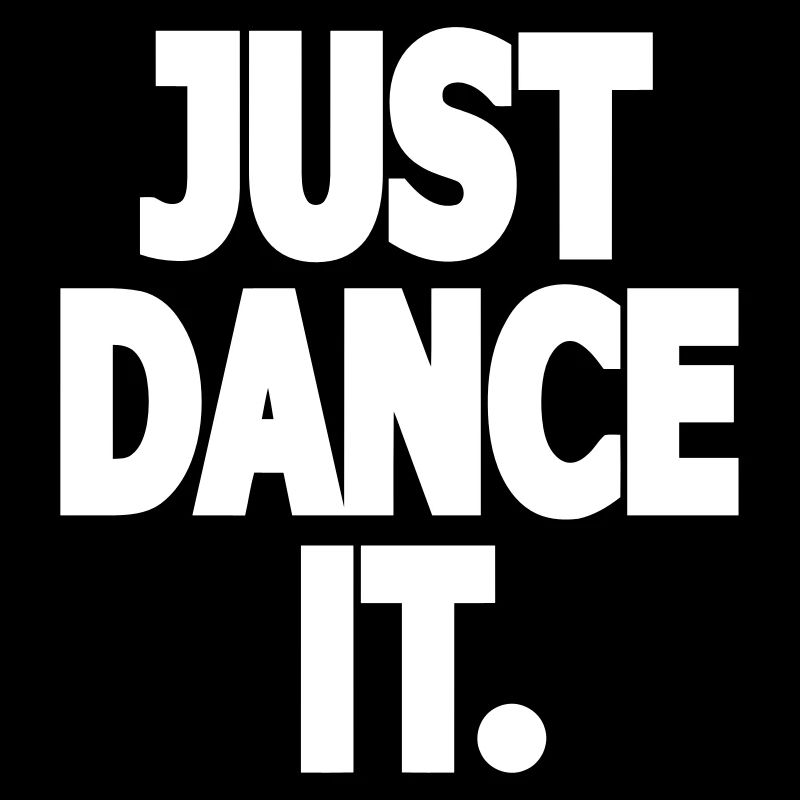 JUST DANCE IT. - Dance Shirt