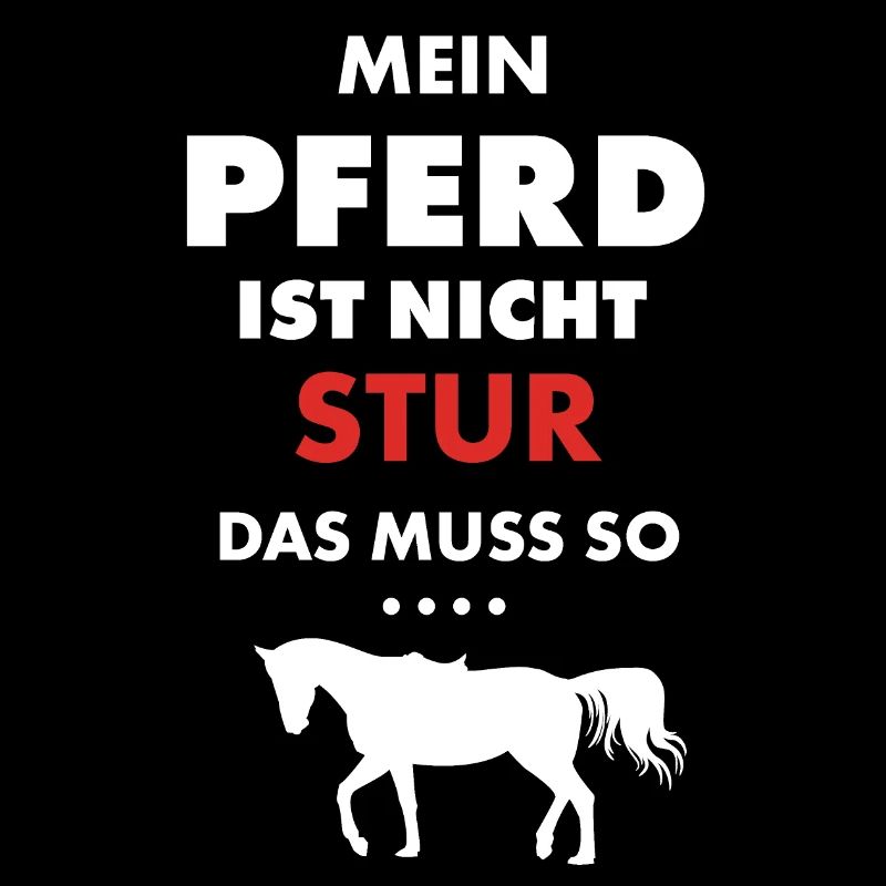 Mein Pferd ist nicht stur das muss so Pferdeshirt