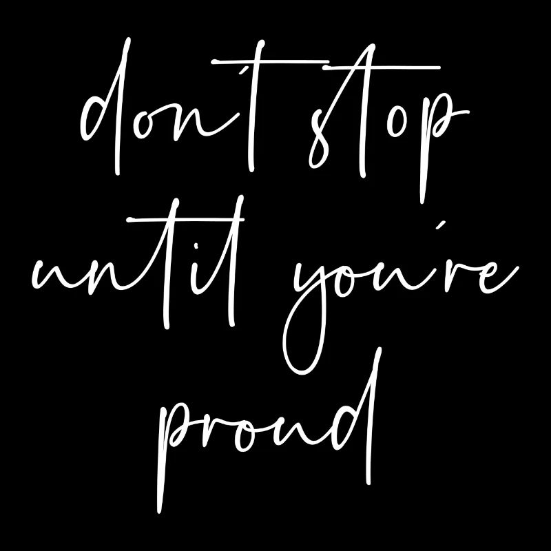 Dont stop until youre proud
