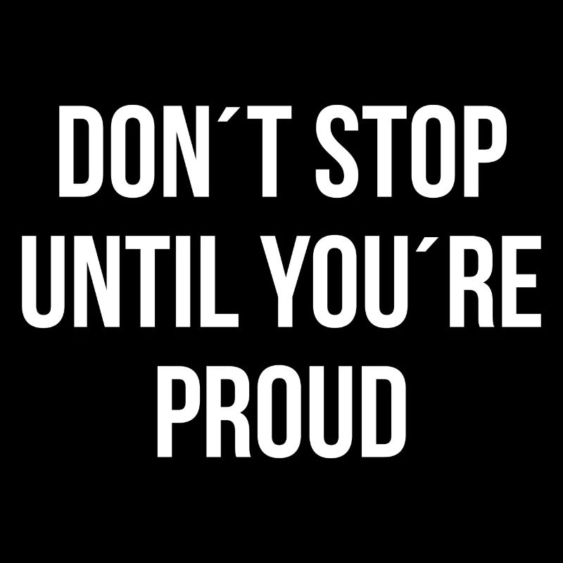 Dont stop until youre proud