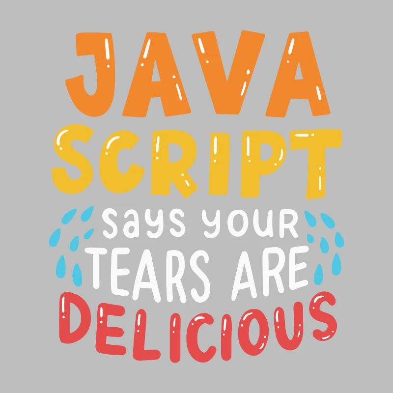 JavaScript Says Your Tears Are Delicious For Compu