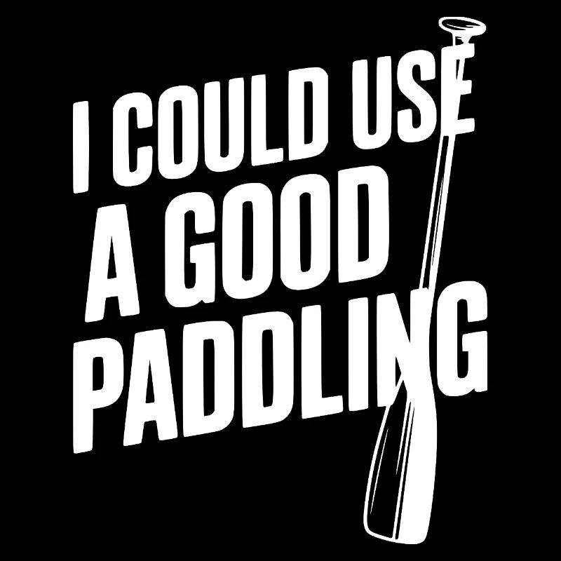 I Could Use a Good Paddling