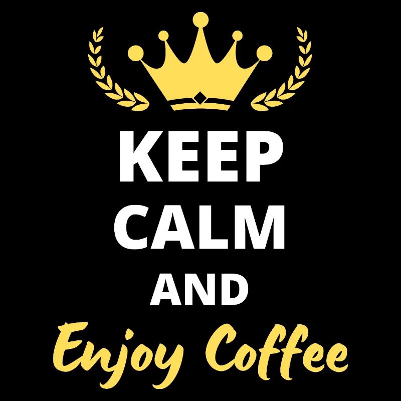 “Keep Calm and Enjoy Coffee” - Pour caféine