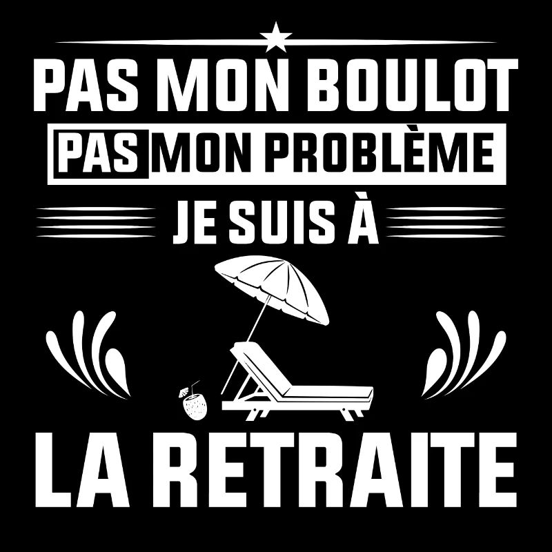 Retraités Pas Mon Problème Je Suis À La Retraite