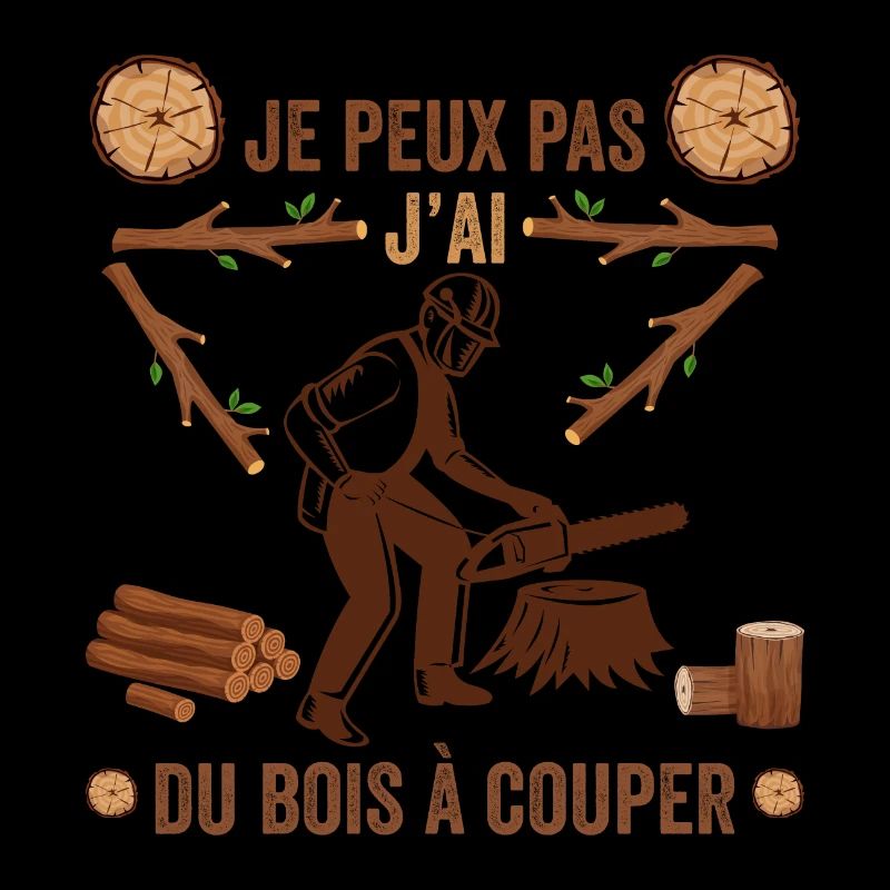 Je peux pas j'ai du bois à couper cadeau bûcheron