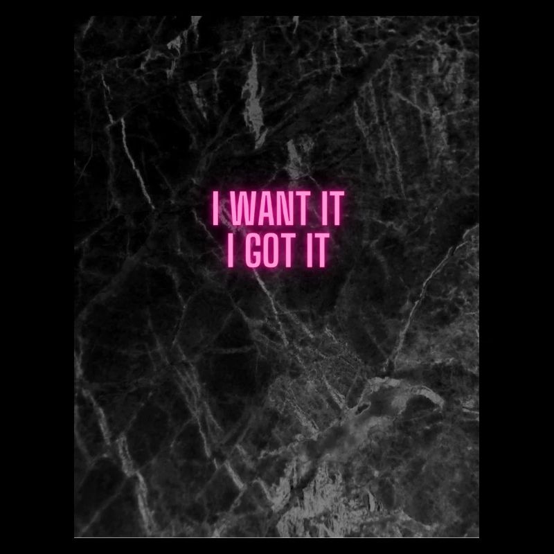 " I want it I got it "