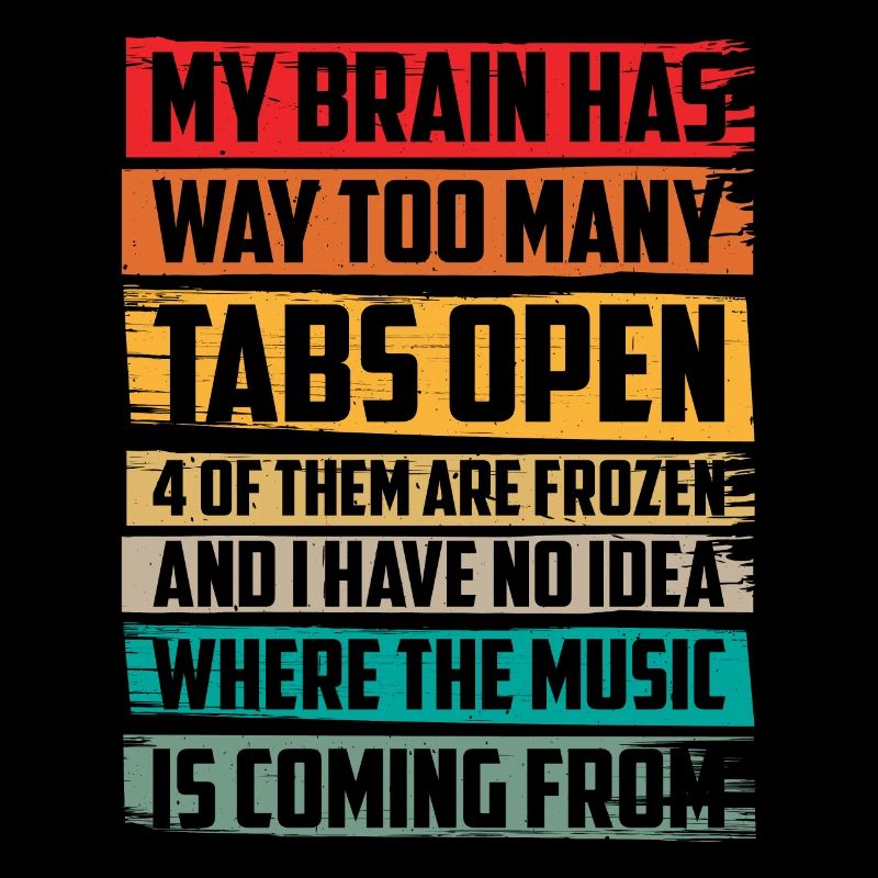 My Brain Has Way Too Many Tabs Open 6