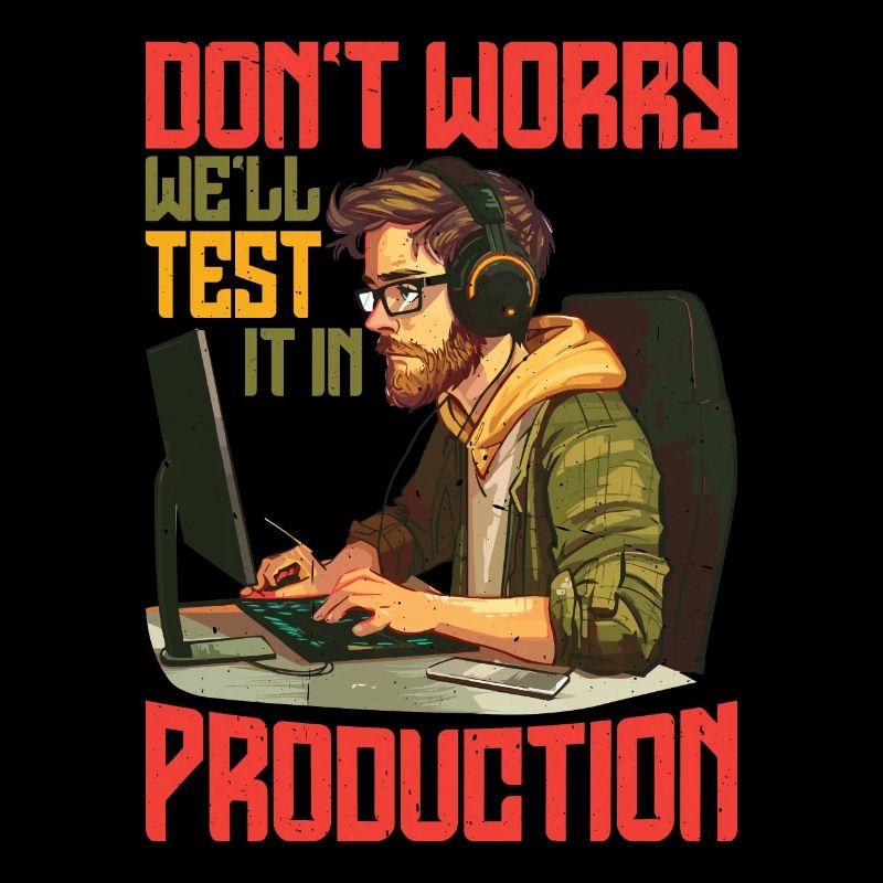 Don't Worry, We'll Test It In Production 7