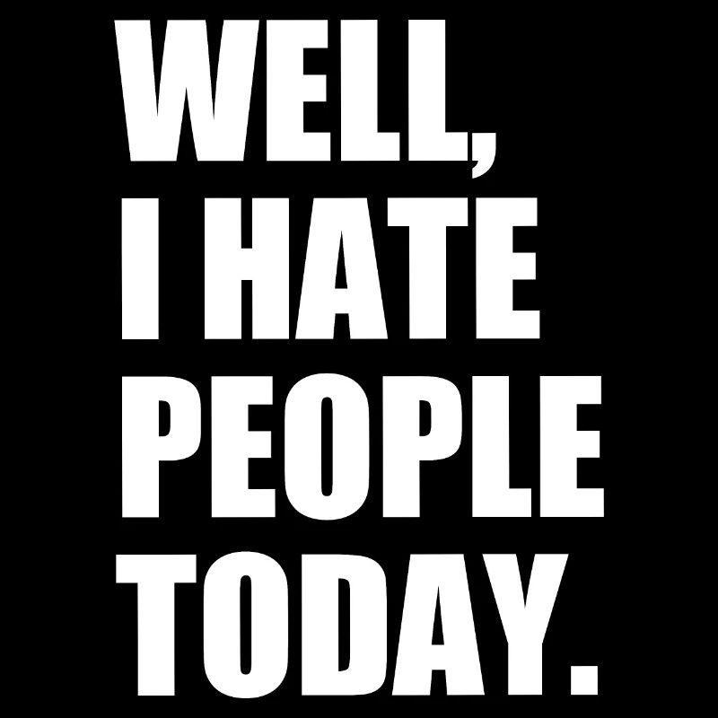 Well, I Hate People Today : Introvert Quote