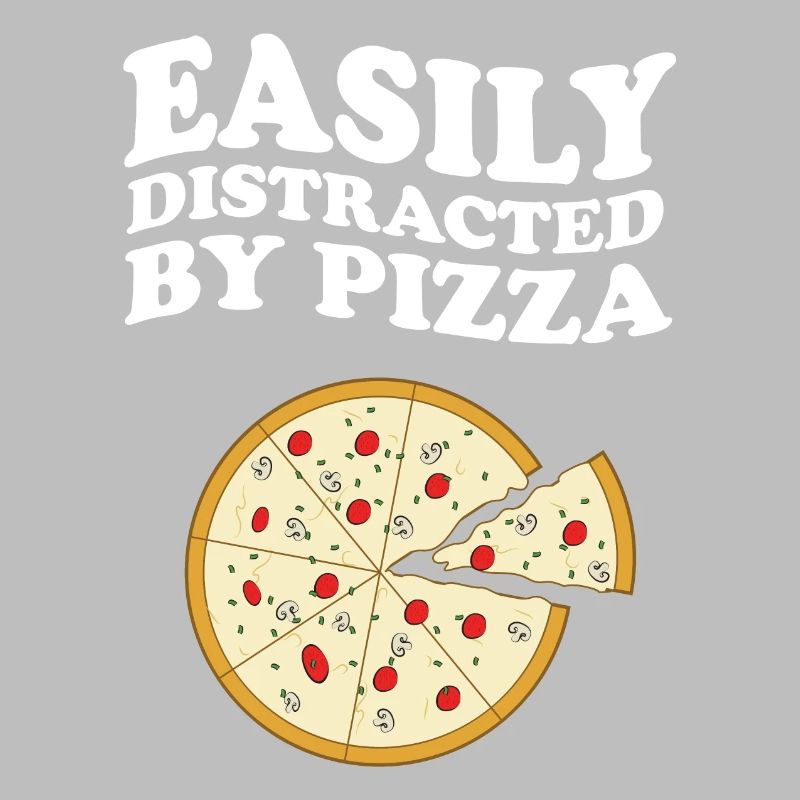 Easily Distracted By Pizza