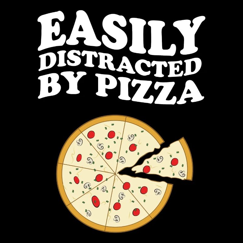 Easily Distracted By Pizza
