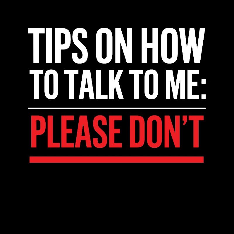 Tips On How To Talk To Me Please Dont Funny