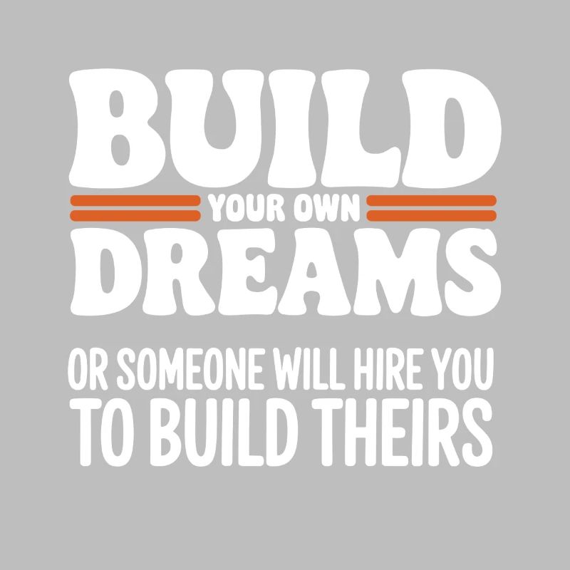 Bauen Sie Ihre eigenen Träume oder jemand wird Sie einstellen