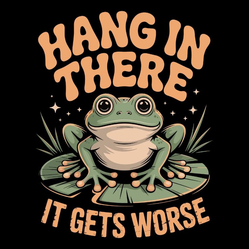 Halte durch, es wird noch schlimmer Lustiger Frosch Schwarzer Humor