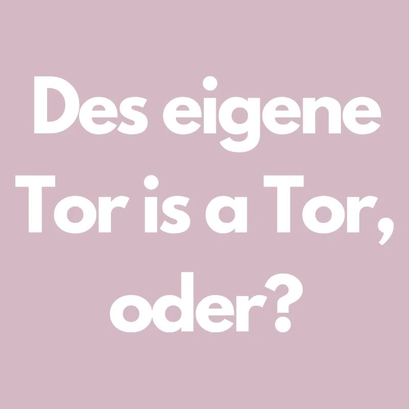 Des eigene Tor is a Tor oder?