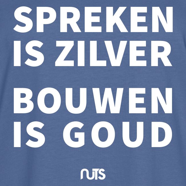 Spreken is zilver, Bouwen is goud