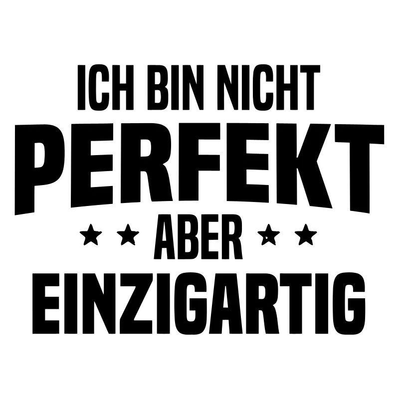 Ichi Bin MIcht Perfekt Aber Einzigartig