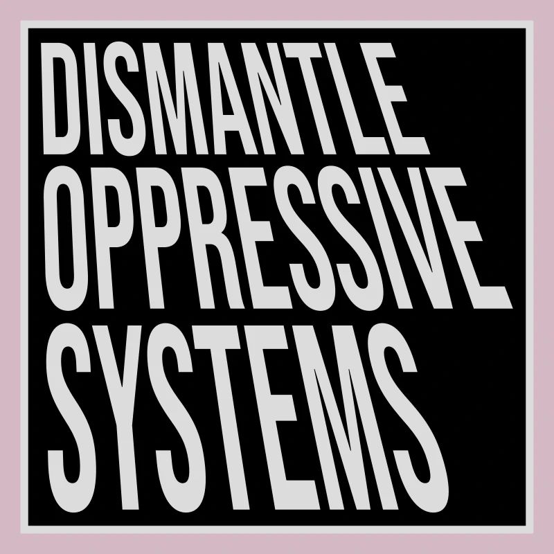 Dismantle Oppressive Systems Activism Statement