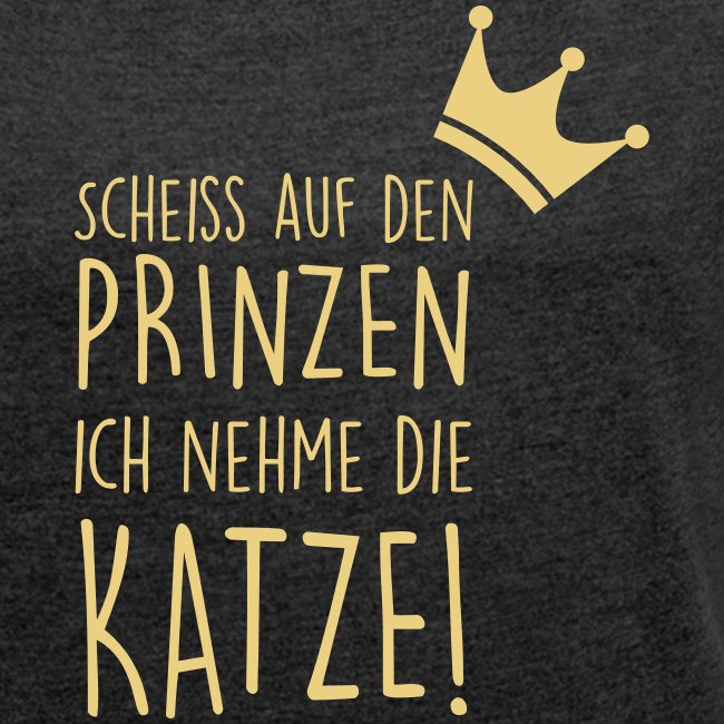 Vorschau: Scheiss auf den Prinzen - Frauen T-Shirt mit gerollten Ärmeln