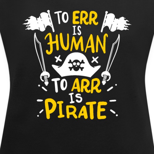 Irren ist menschlich, Arr ist Pirat - Frauen T-Shirt mit gerollten Ärmeln