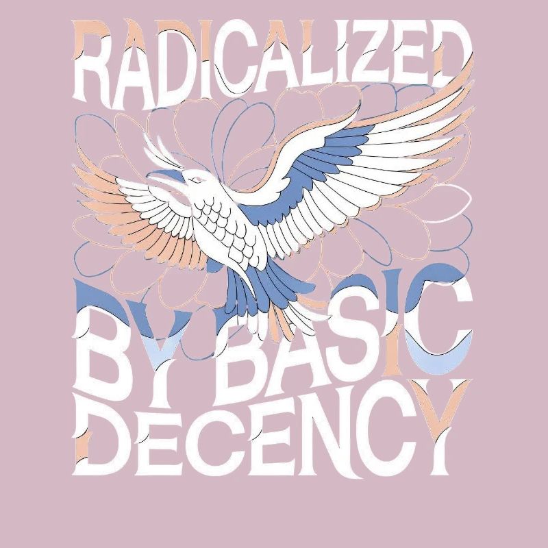 Radicalized by Basic Decency Statement Art