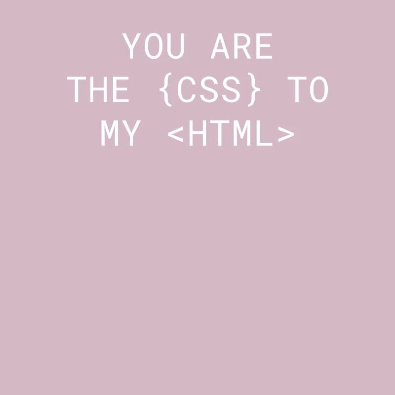 Vous êtes le CSS de mon HTML