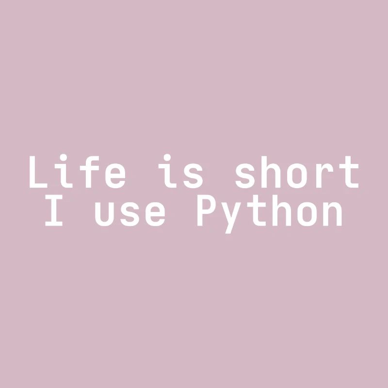 Life is short i use python