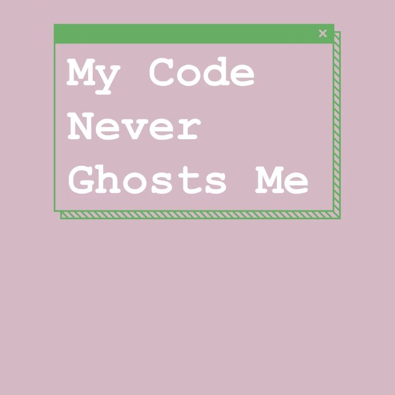 My Code Never Ghosts Me Developer Coder Programmin