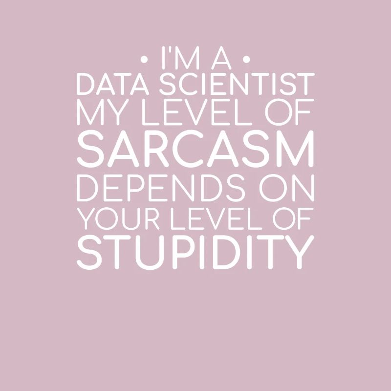 "Data Scientist Sarcasm | Data Science"