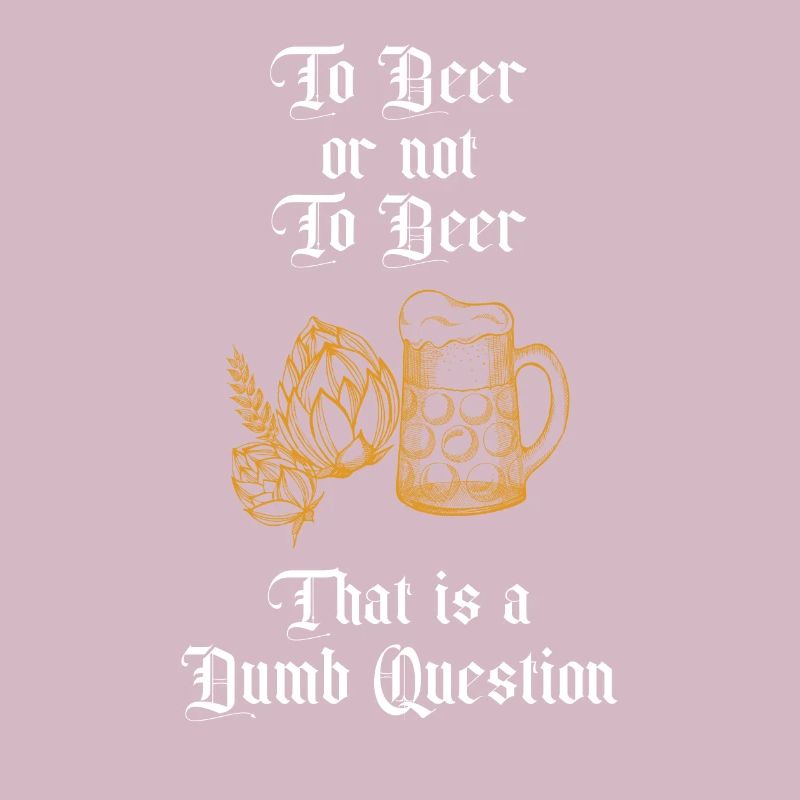 Zu Bier oder nicht zu Bier Das ist eine dumme Frage Spaß