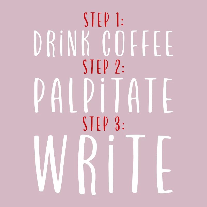 Step 1 Drink Coffee Step 2 Palpitate Step 3 Write2
