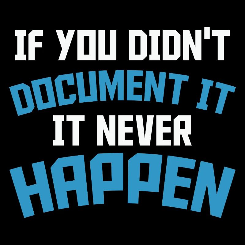 If you don't document it it never Happen Coder