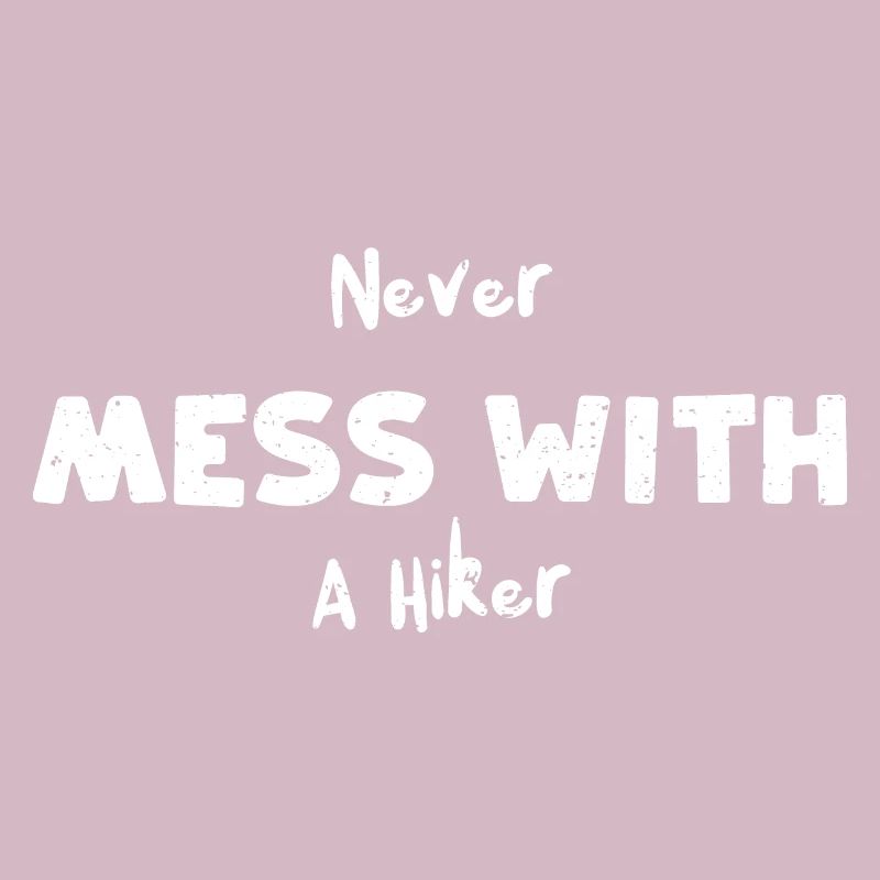 Never Mess With A Hiker - Camping