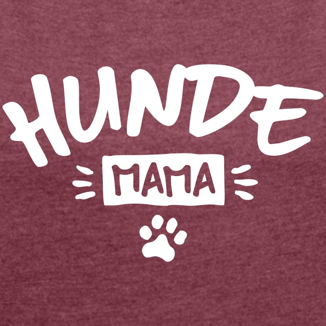 Hunde Mama - Frauen T-Shirt mit gerollten Ärmeln