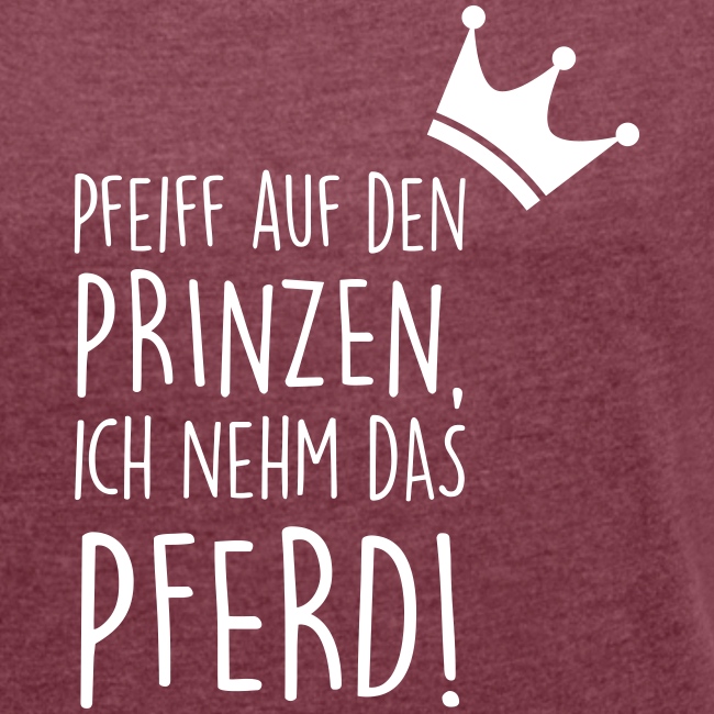 Vorschau: Pfeiff auf den Prinzen - Frauen T-Shirt mit gerollten Ärmeln
