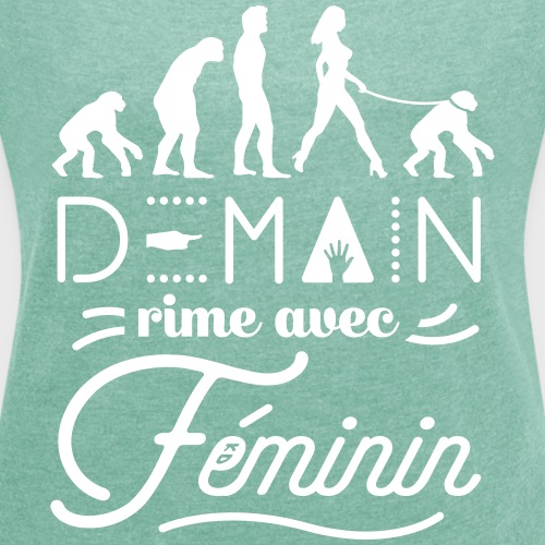 Demain rime avec Féminin - T-shirt à manches retroussées Femme