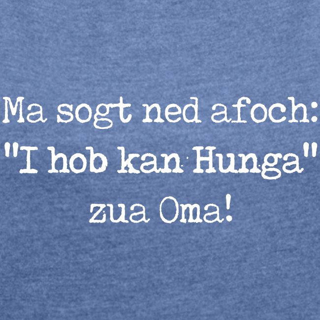 Vorschau: Ma sogt ned afoch "I hob kan Hunga" zua Oma - Frauen T-Shirt mit gerollten Ärmeln
