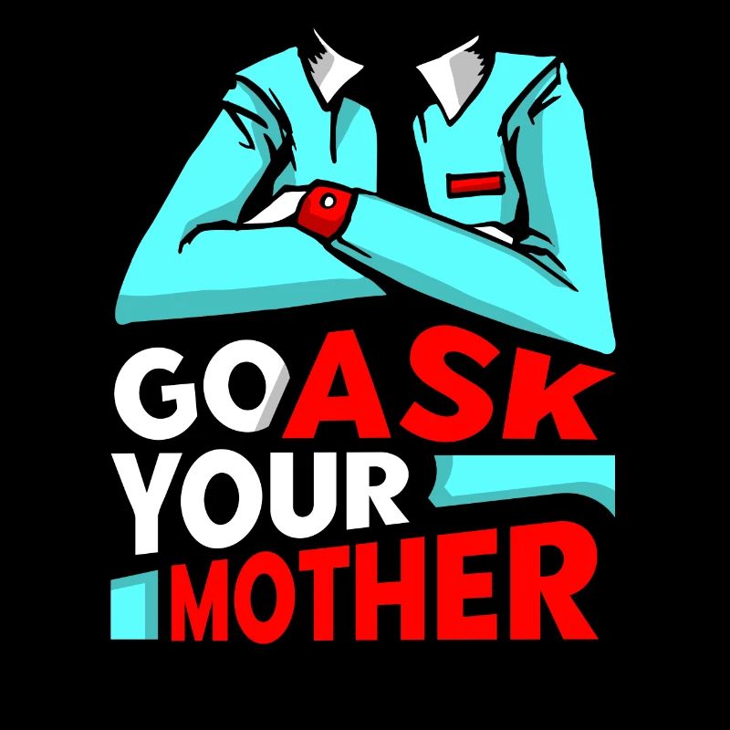 Go Ask Your Mom Daddy Dad Father Sayings