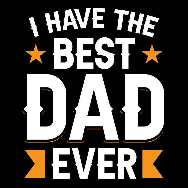 I Have The Best Father Ever Daddy Papa