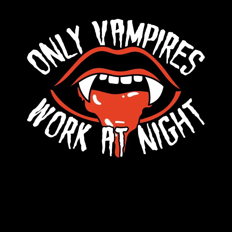 Only vampires work at night sayings day shift